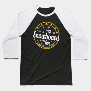 snowboard is my live Snow Winter sports gift Baseball T-Shirt